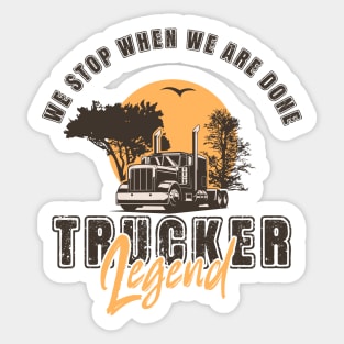 We stop when we are done, Husband Dad Trucker Legend Sticker